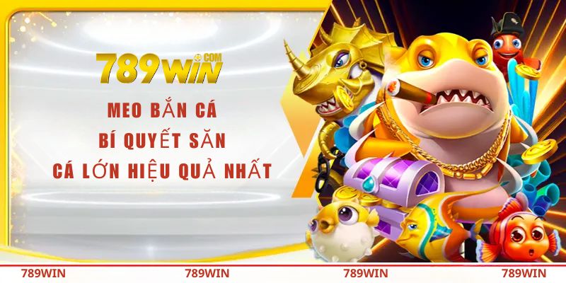 Mẹo bắn cá hiệu quả nhất